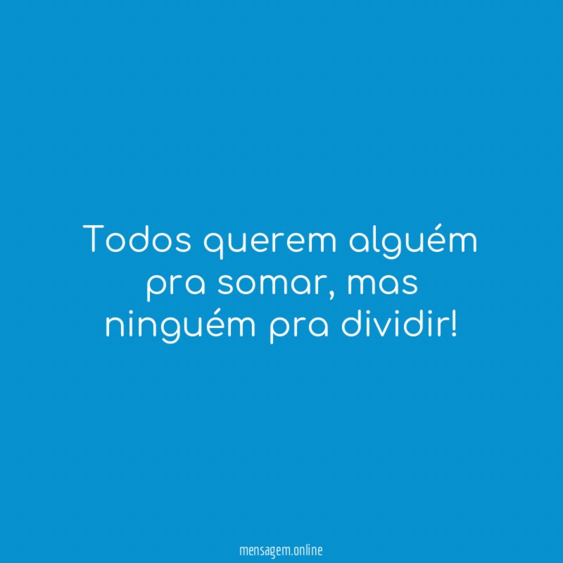 Todos querem alguém pra somar