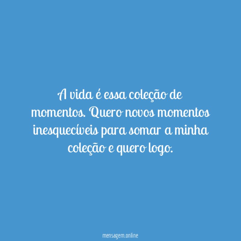 A vida é essa coleção de momentos