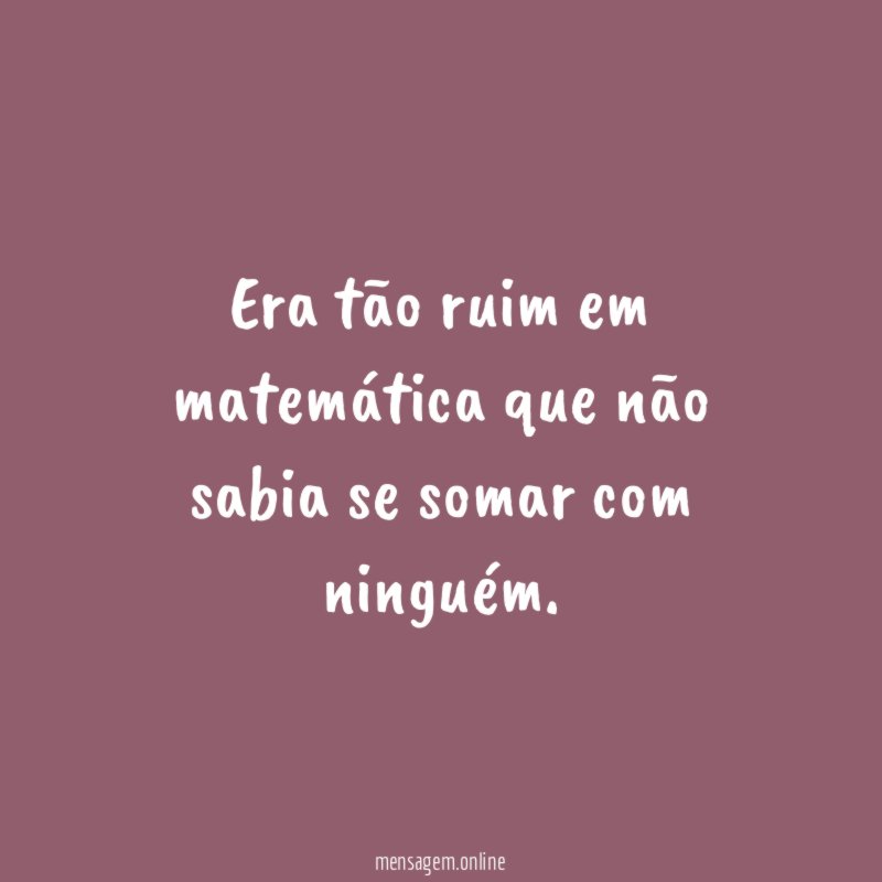 Era tão ruim em matemática que não sabia