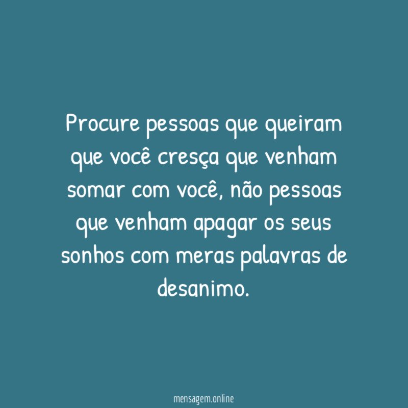 Procure pessoas que queiram que você cresça que