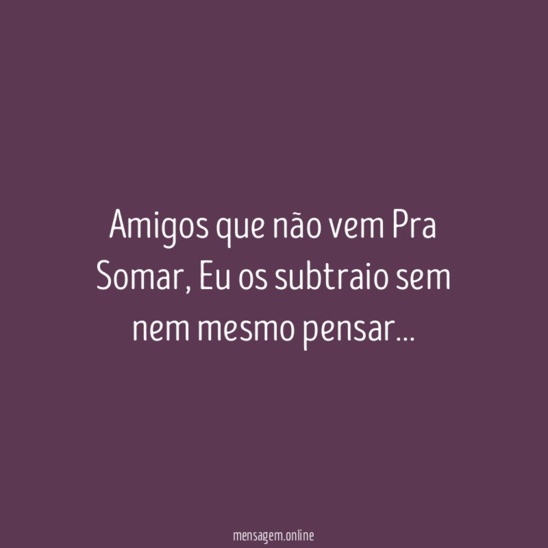 Amigos que não vem Pra Somar