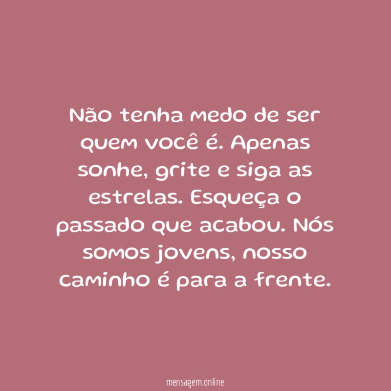 Não tenha medo de ser quem você é