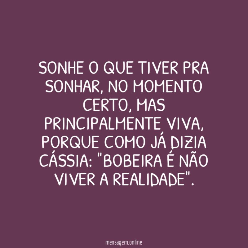 Sonhe o que tiver pra sonhar