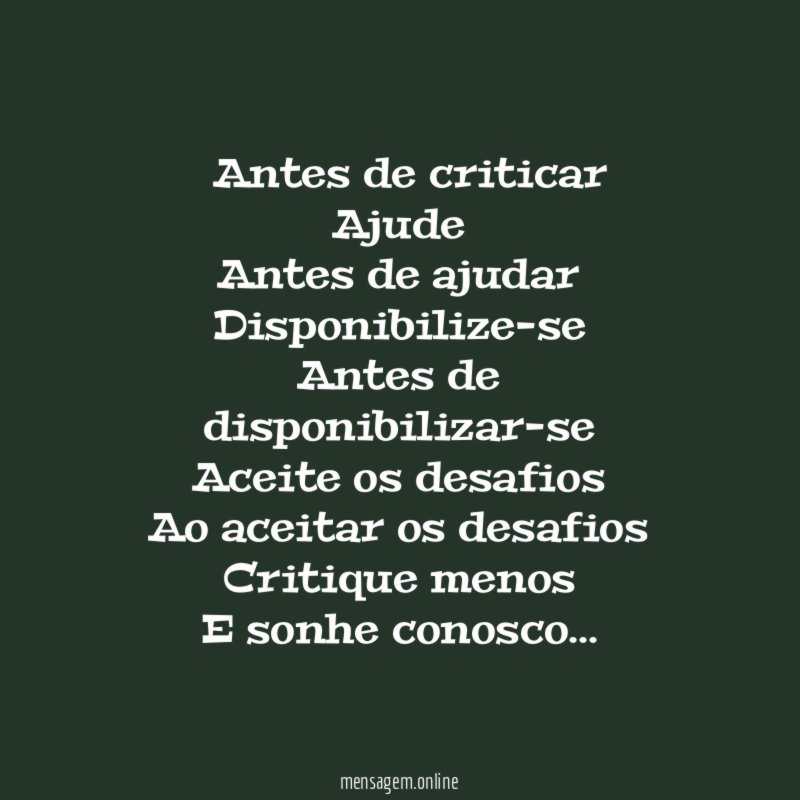 ” Antes de criticar Ajude Antes de ajudar Disponibilize-se Antes de disponibilizar-se Aceite
