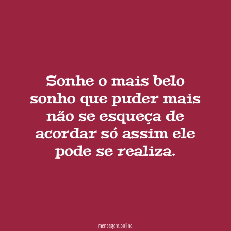 sonhe o mais belo sonho que puder