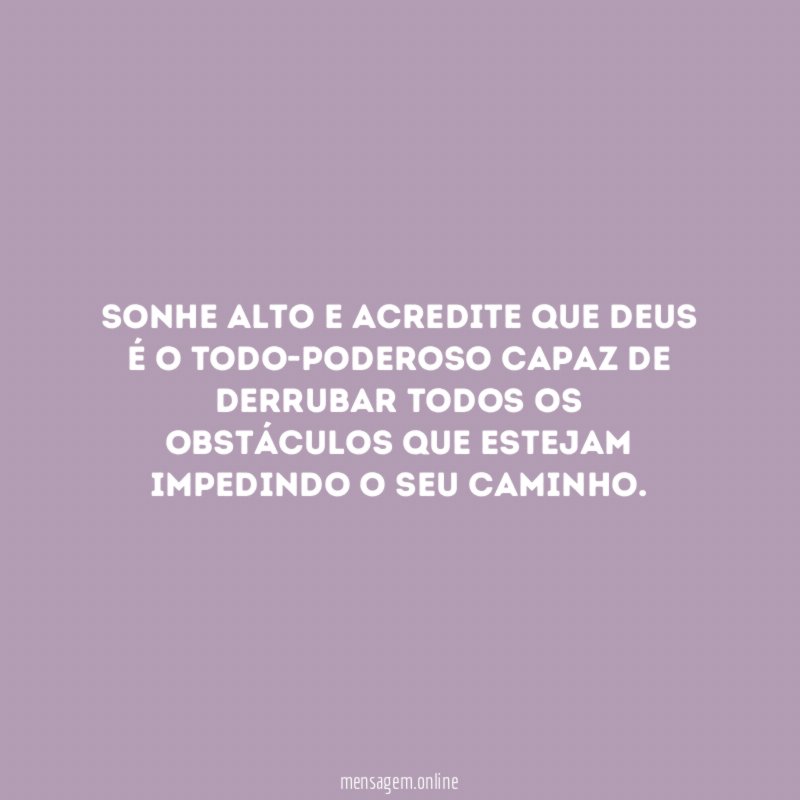 Sonhe alto e acredite que Deus é