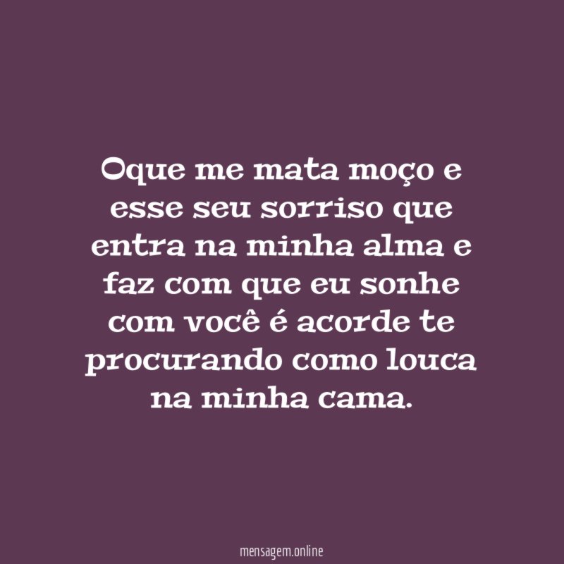 Oque me mata moço e esse seu sorriso