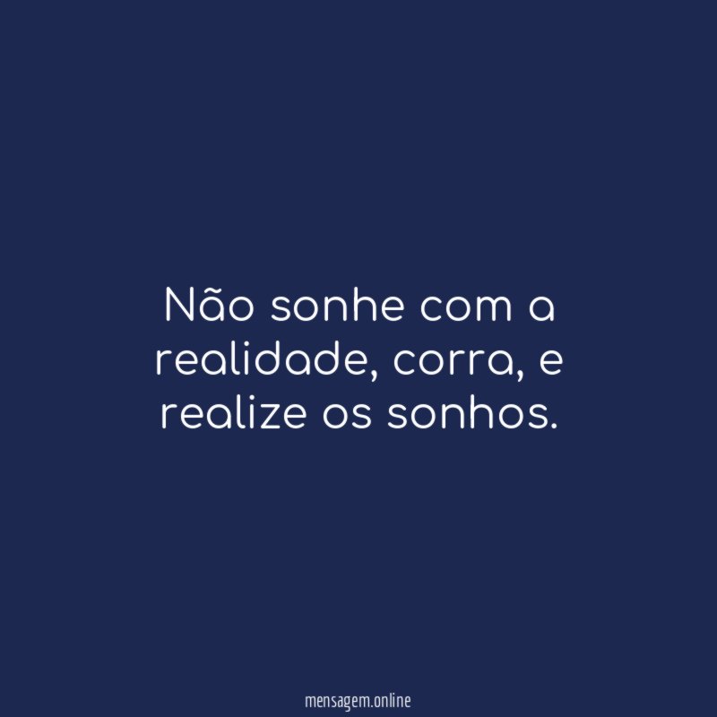 Não sonhe com a realidade