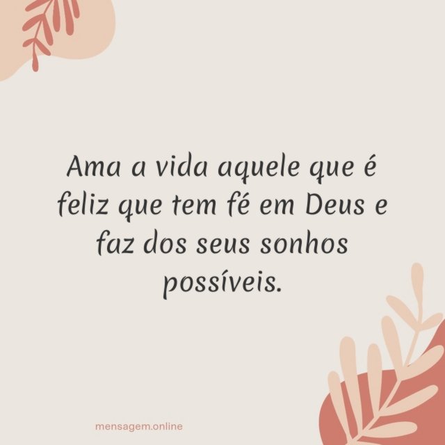 Ama a vida aquele que é feliz que