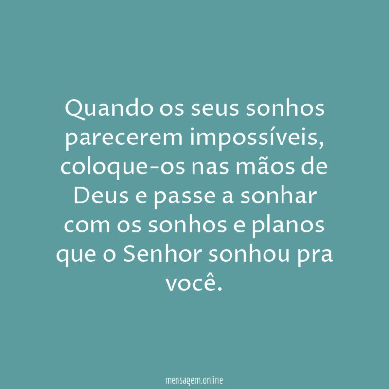 Quando os seus sonhos parecerem impossíveis