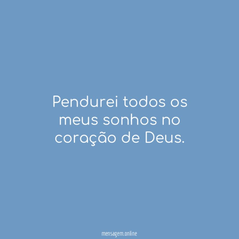 Pendurei todos os meus sonhos no coração de Deus