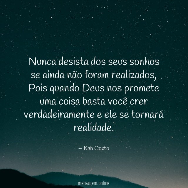 Nunca desista dos seus sonhos se ainda não foram realizados