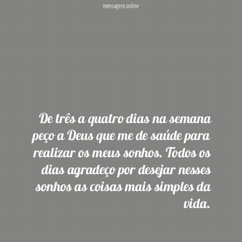 De três a quatro dias na semana peço