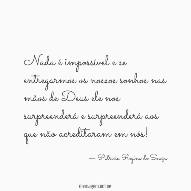 Nada é impossível e se entregarmos os nossos