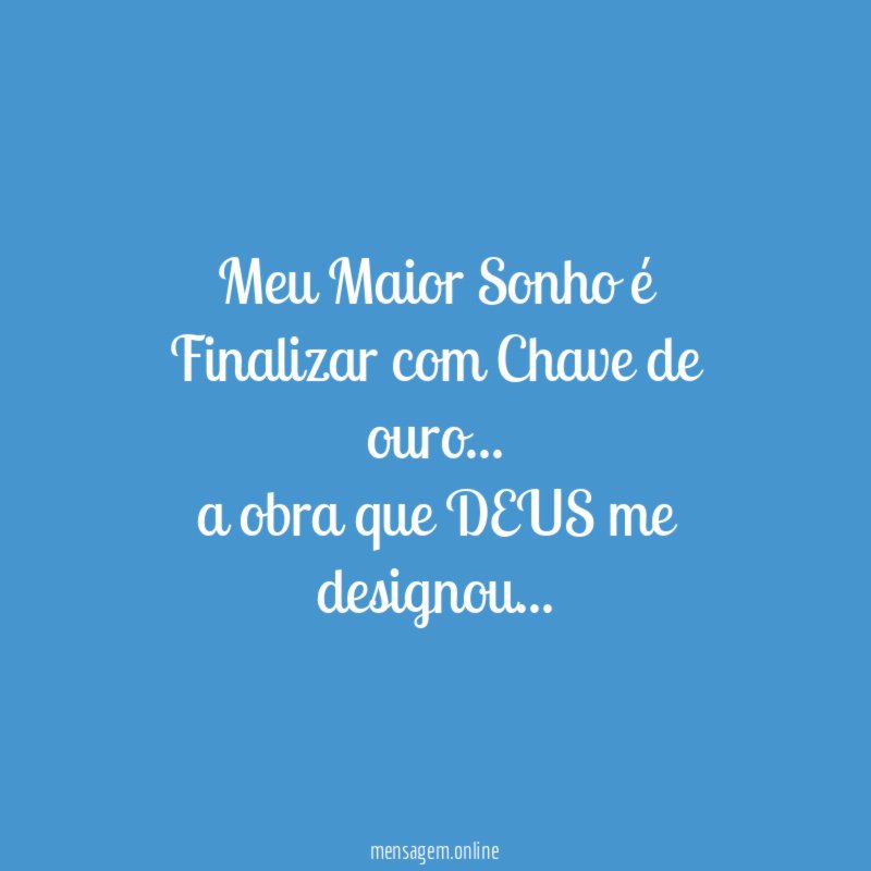 Meu Maior Sonho é Finalizar com Chave de ouro