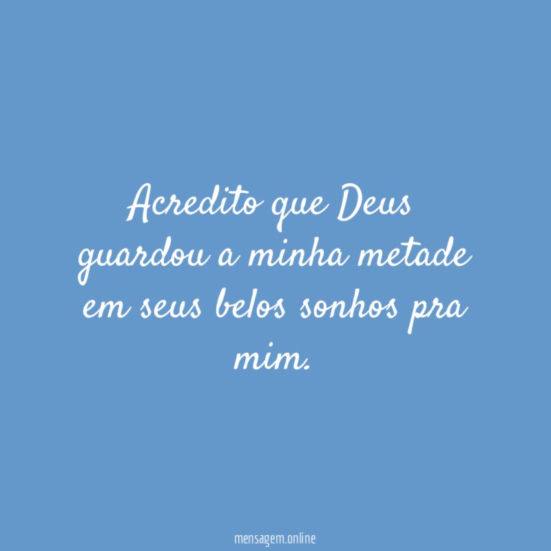 Acredito que Deus guardou a minha metade em
