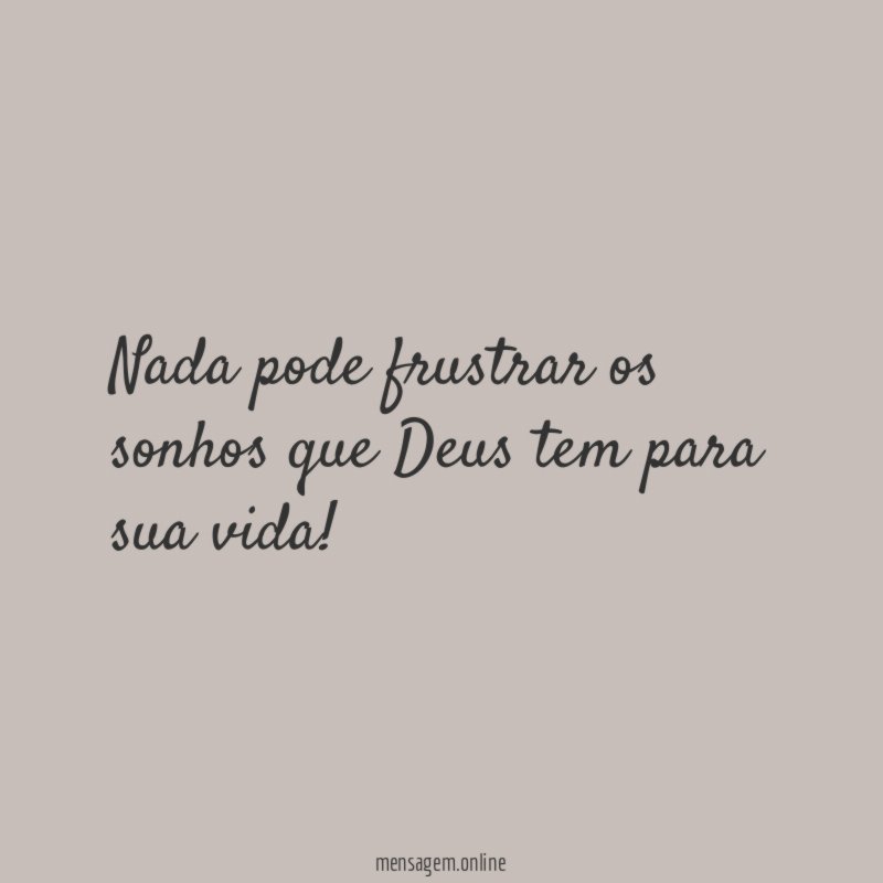 Nada pode frustrar os sonhos que Deus tem para sua vida