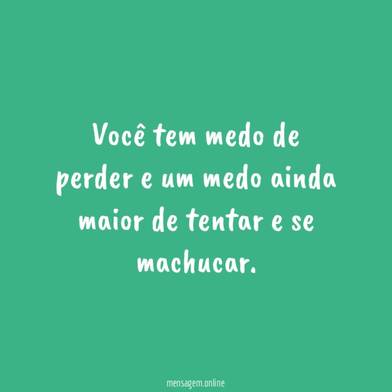 Você tem medo de perder e um medo