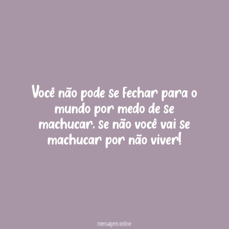 Você não pode se fechar para o mundo