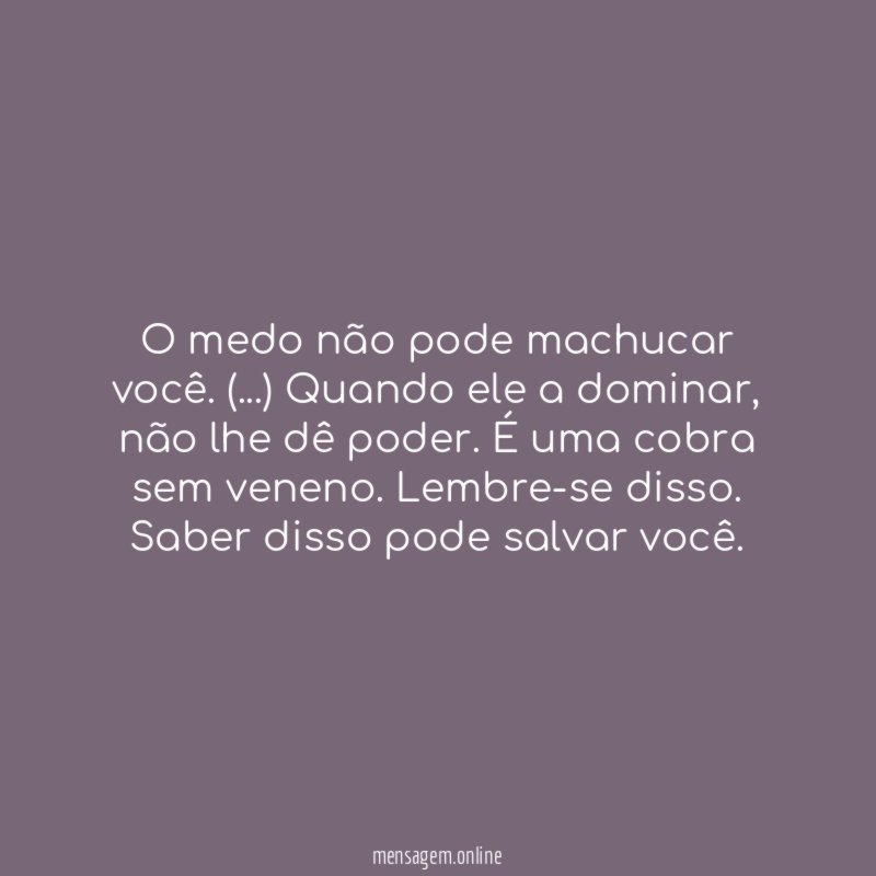 O medo não pode machucar você