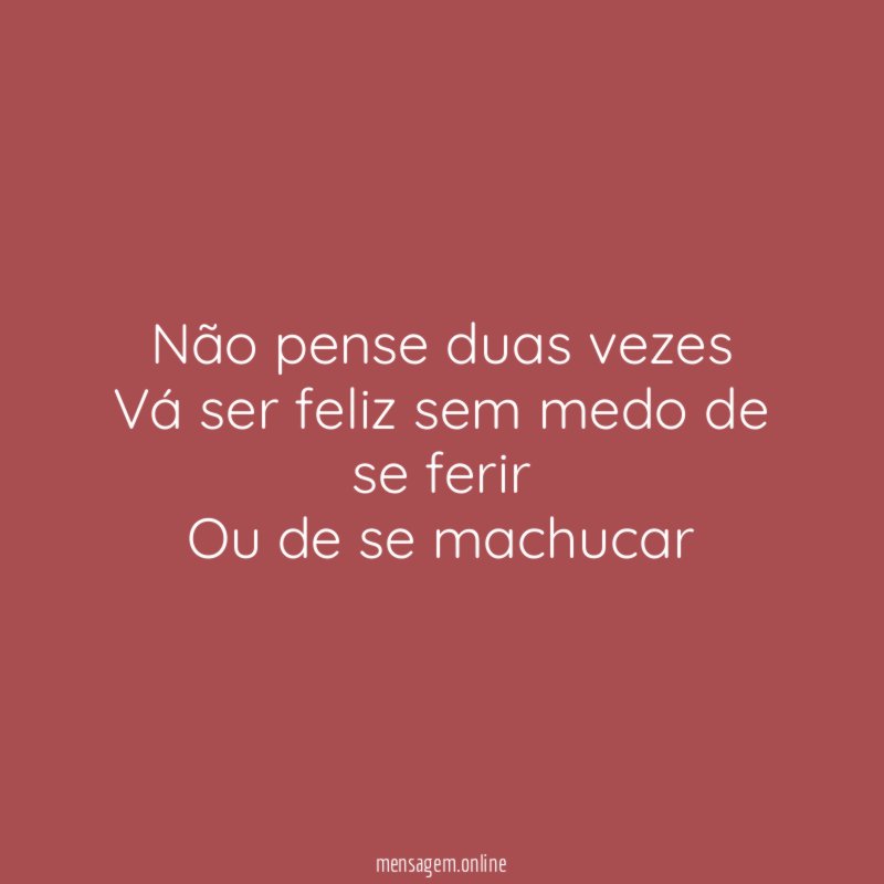 Não pense duas vezes Vá ser feliz sem medo