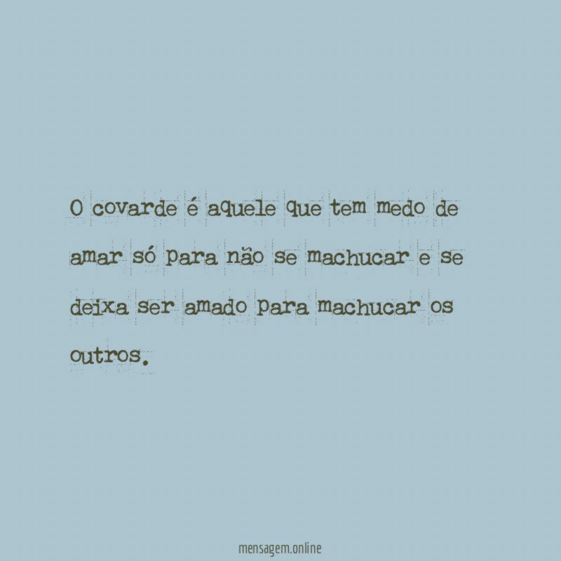O covarde é aquele que tem medo de