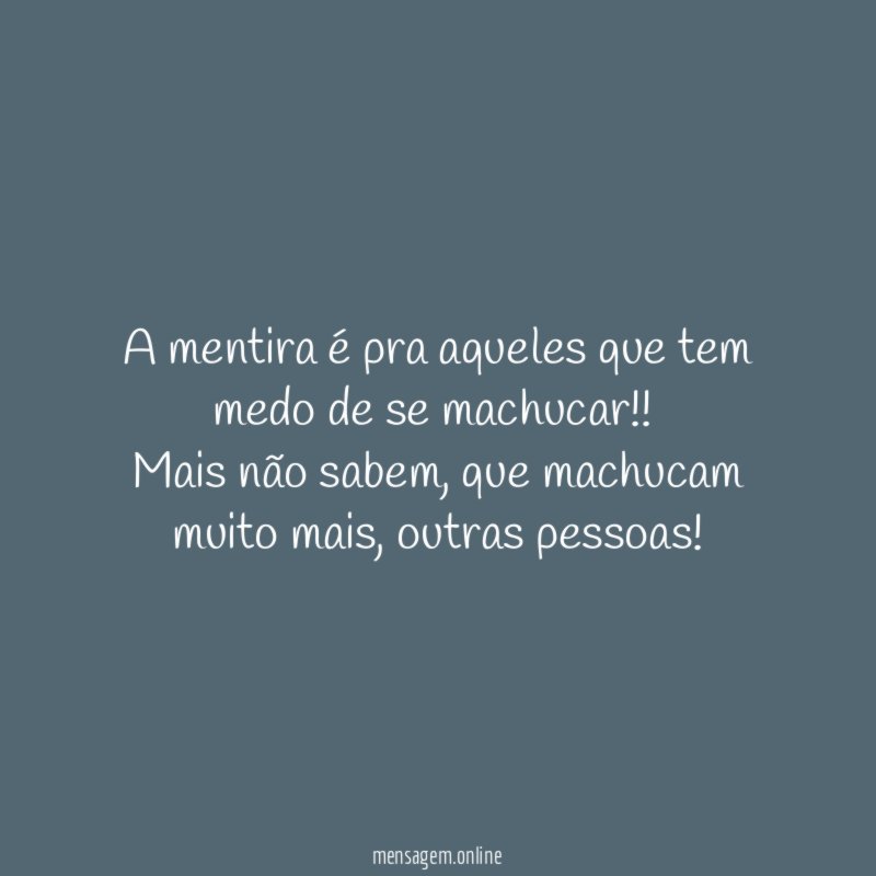 A mentira é pra aqueles que tem medo de se machucar