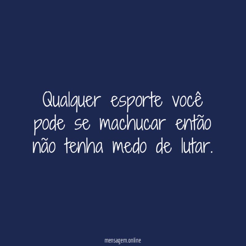 Qualquer esporte você pode se machucar então não