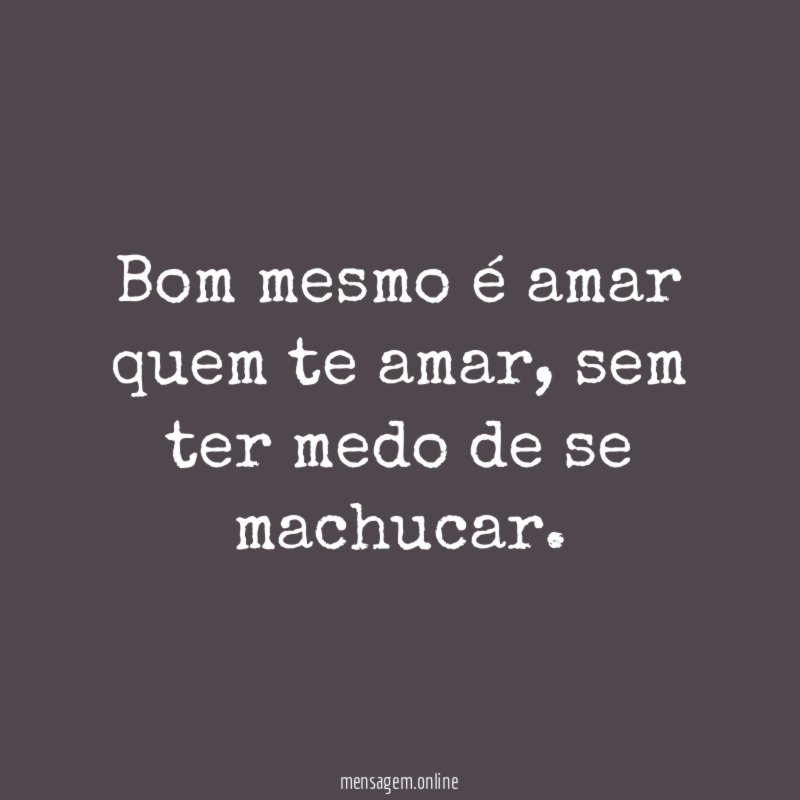 Bom mesmo é amar quem te amar