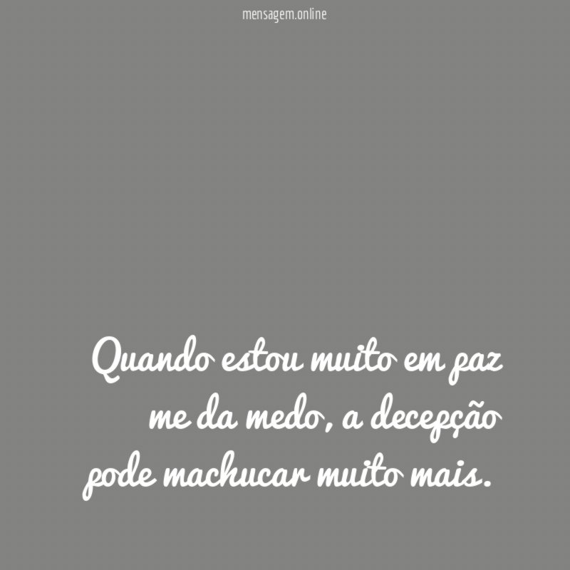 Quando estou muito em paz me da medo