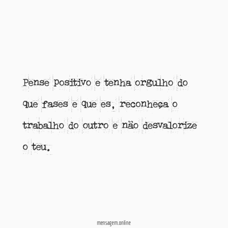 Pense positivo e tenha orgulho do que fases e que es