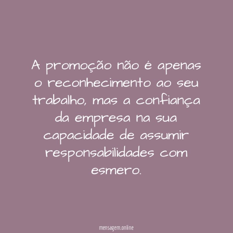 A promoção não é apenas o reconhecimento ao seu trabalho