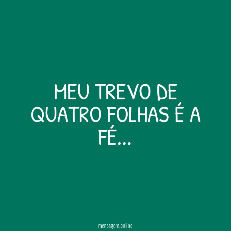 Meu trevo de quatro folhas é a fé