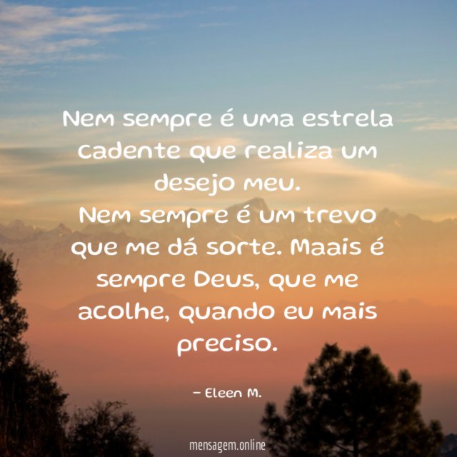 Nem sempre é uma estrela cadente que realiza um desejo meu
