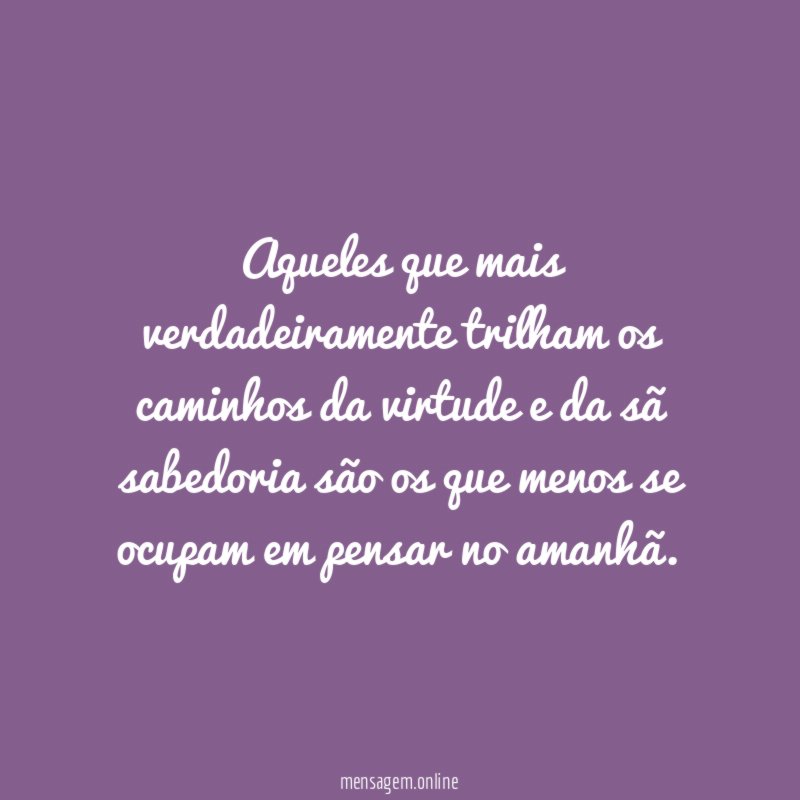 Aqueles que mais verdadeiramente trilham os caminhos da