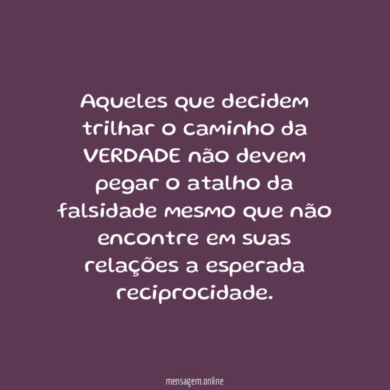Aqueles que decidem trilhar o caminho da VERDADE