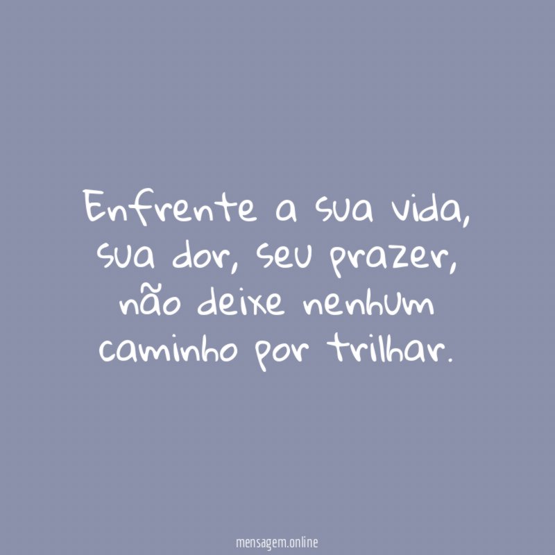 Enfrente a sua vida
