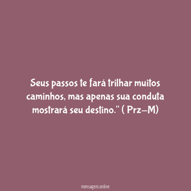 Seus passos te fará trilhar muitos caminhos