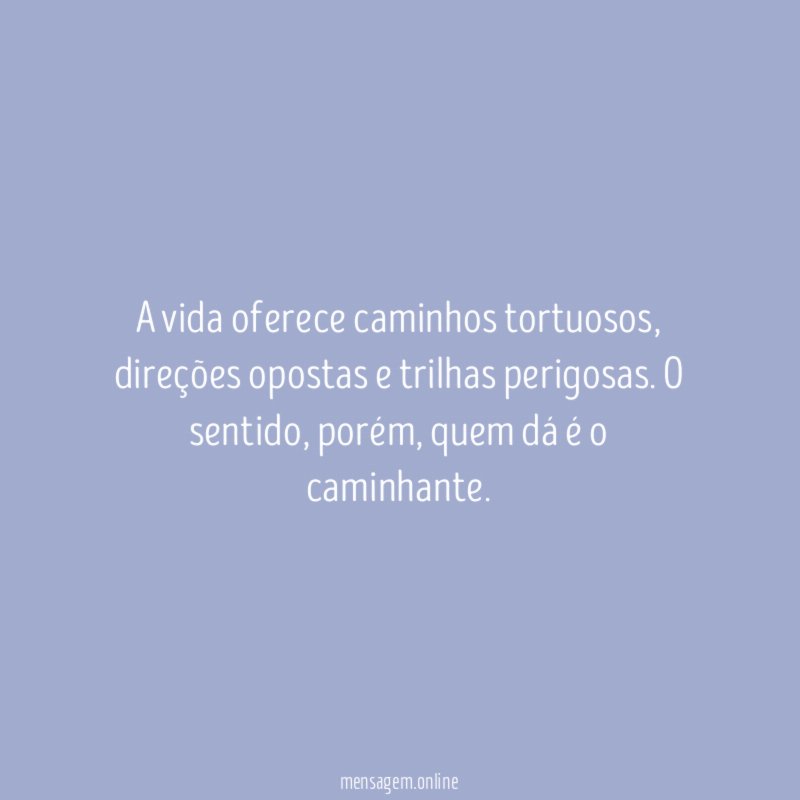 A vida oferece caminhos tortuosos