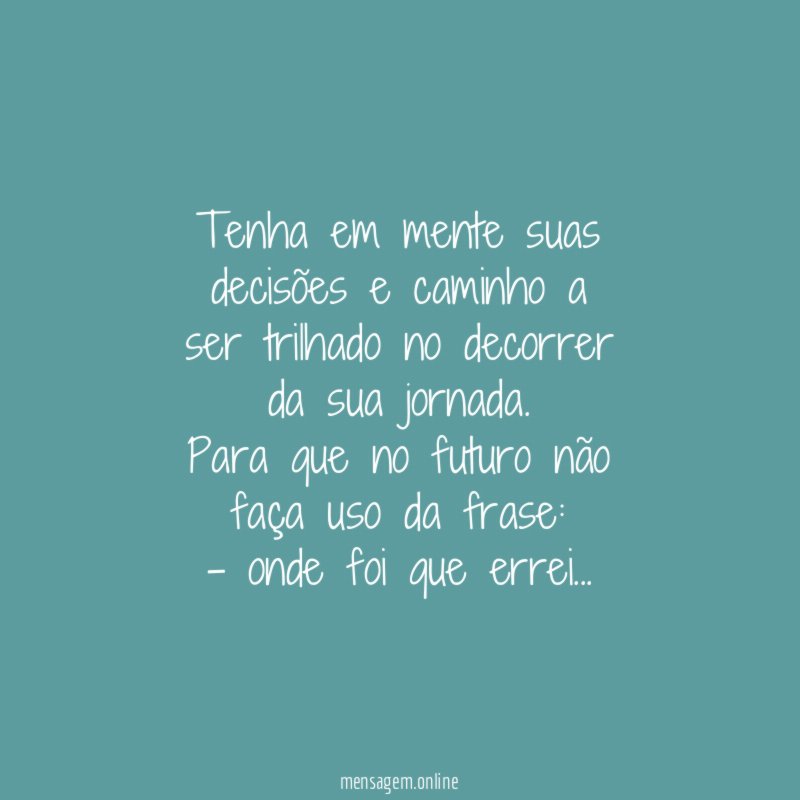 Tenha em mente suas decisões e caminho a ser trilhado