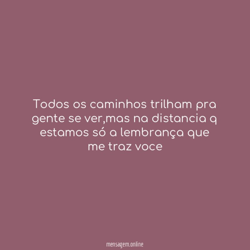 todos os caminhos trilham pra gente se ver
