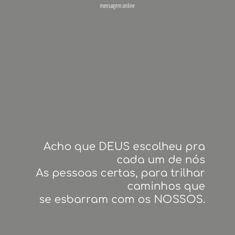 Acho que DEUS escolheu pra cada um de