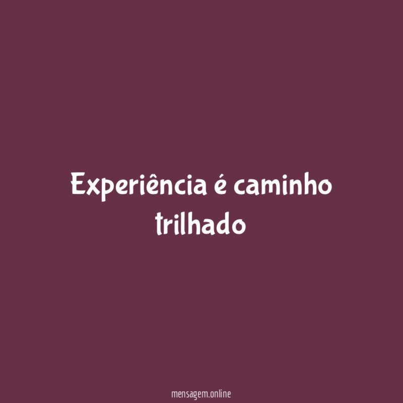 Experiência é caminho trilhado