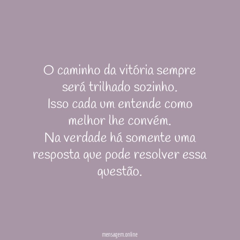 O caminho da vitória sempre será trilhado sozinho