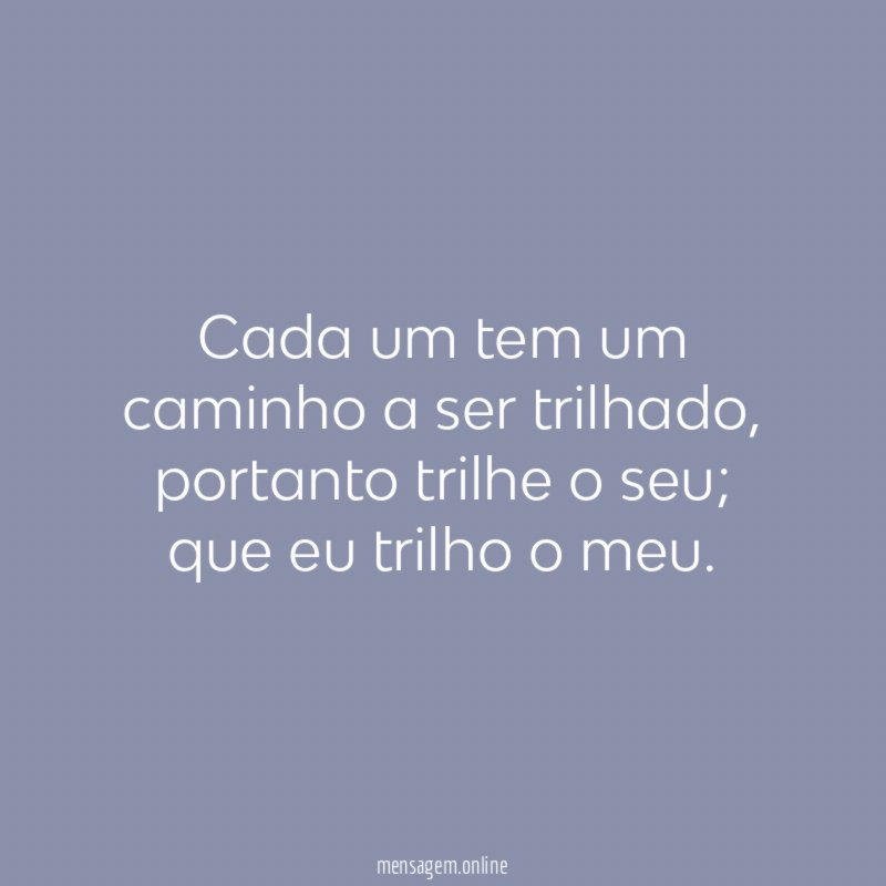Cada um tem um caminho a ser trilhado