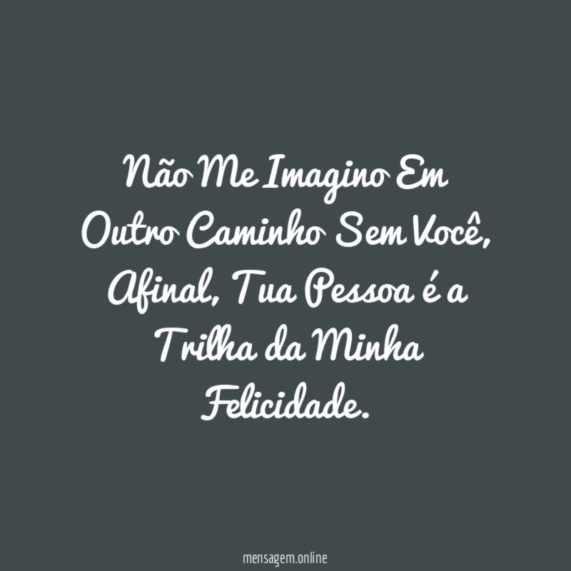 Não Me Imagino Em Outro Caminho Sem Você