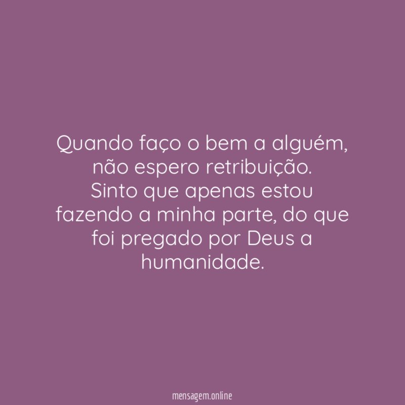 Quando faço o bem a alguém