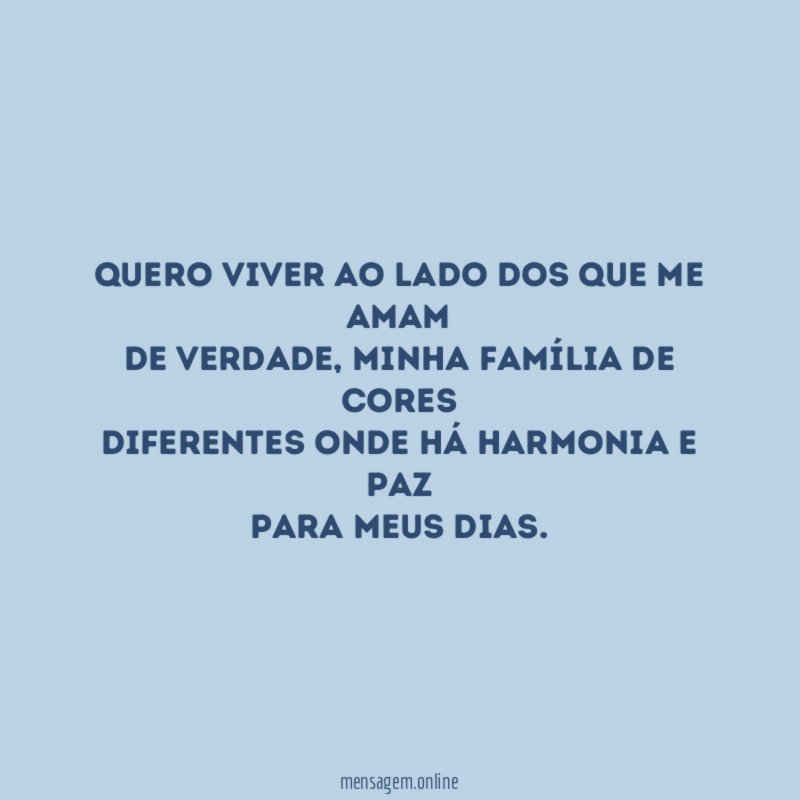 Quero viver ao lado dos que me amam de verdade