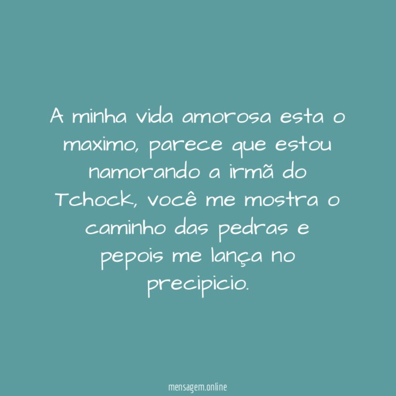 A minha vida amorosa esta o maximo