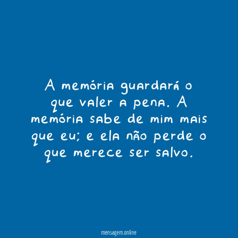 A memória guardará o que valer a pena